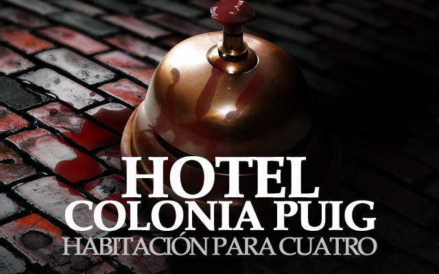 Proyecto Misterio 13: Una habitación para cuatro en el hotel Colonia Puig Proyecto Misterio 13: Una habitación para cuatro en el hotel Colonia Puig